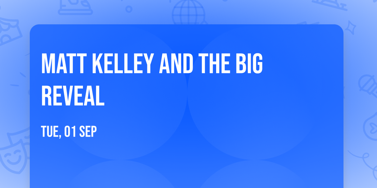 Matt Kelley and The Big Reveal