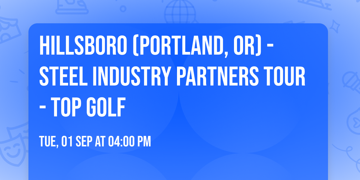 Hillsboro (Portland, OR) - Steel Industry Partners Tour - Top Golf