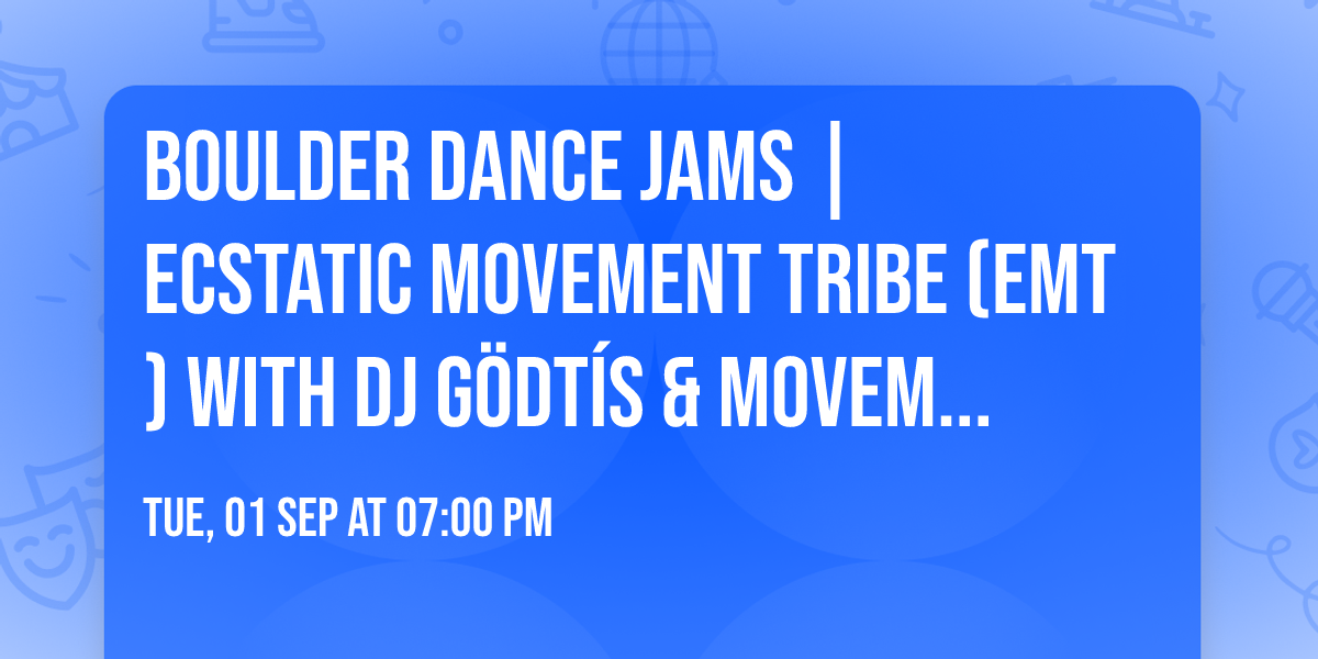 Boulder Dance Jams | Ecstatic Movement tribe (EMT)  With DJ G\u00d6DT\u00edS & Movement Class