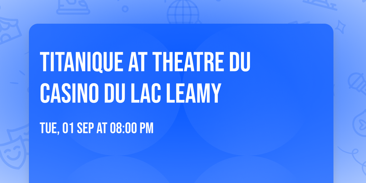Titanique at Theatre du Casino du Lac Leamy