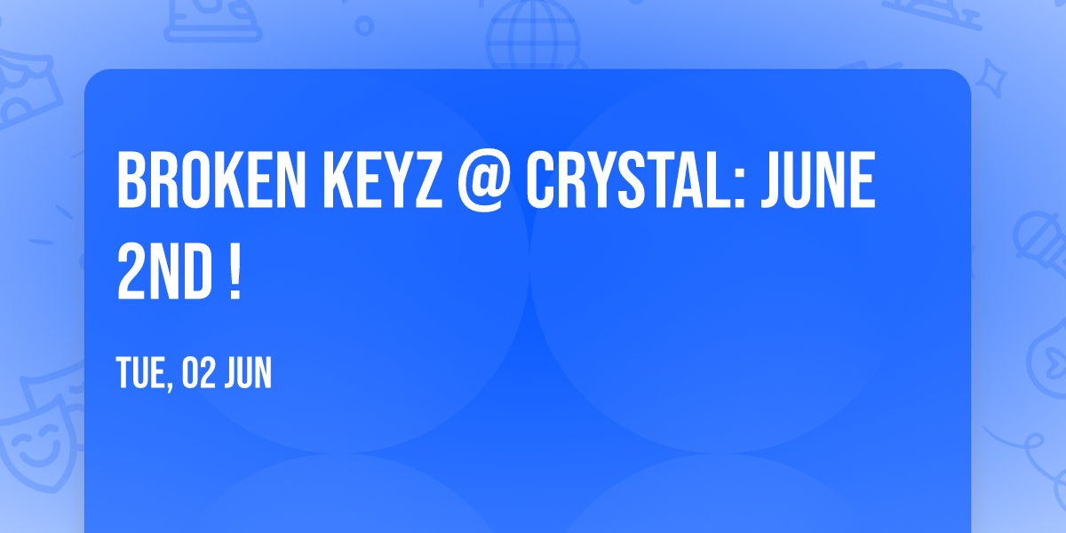 Broken KeyZ @ Crystal: June 2nd !