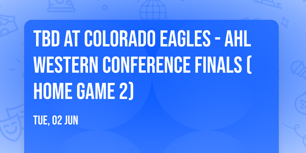 TBD at Colorado Eagles - AHL Western Conference Finals (Home Game 2)