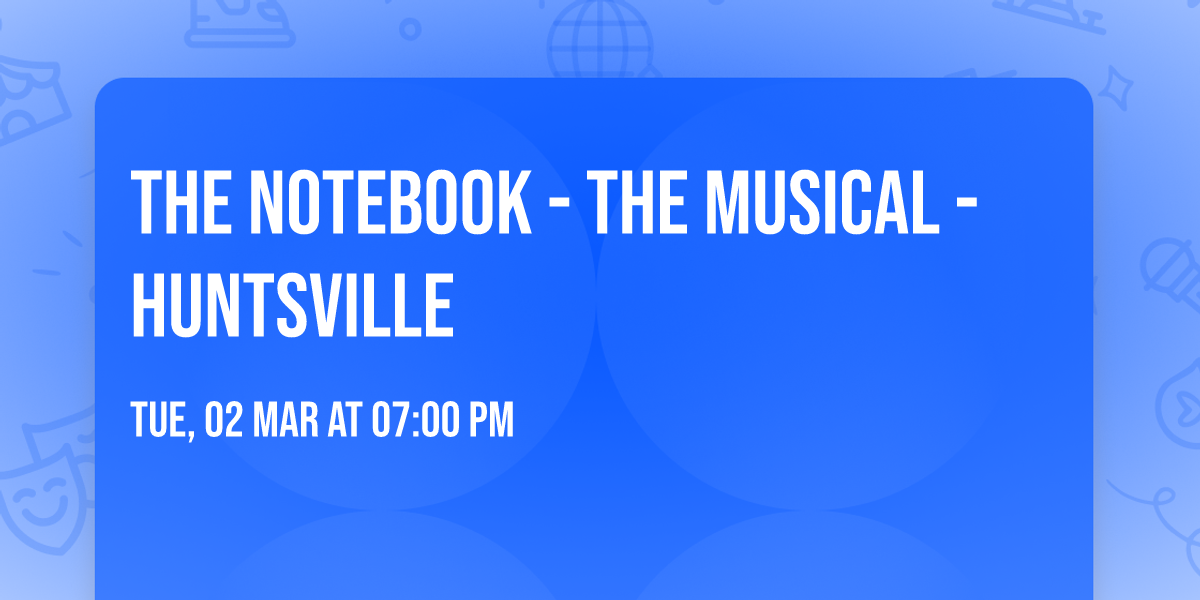 The Notebook - The Musical - Huntsville