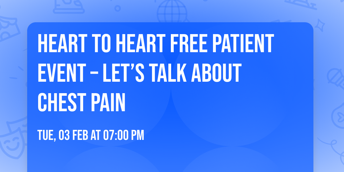 Heart to heart free patient event \u2013 Let\u2019s talk about chest pain