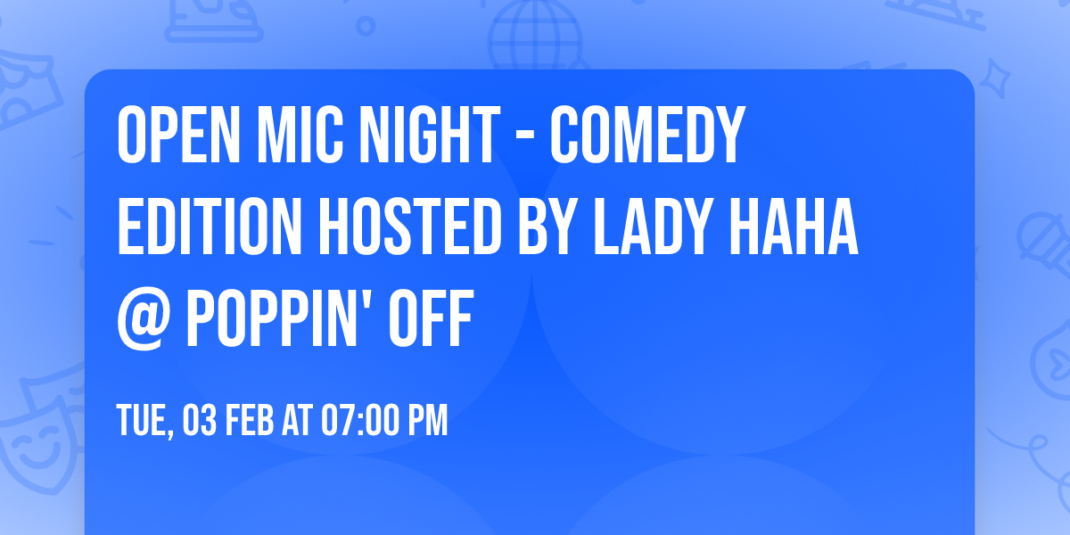 Open Mic Night - Comedy Edition Hosted by Lady HaHa @ Poppin' Off