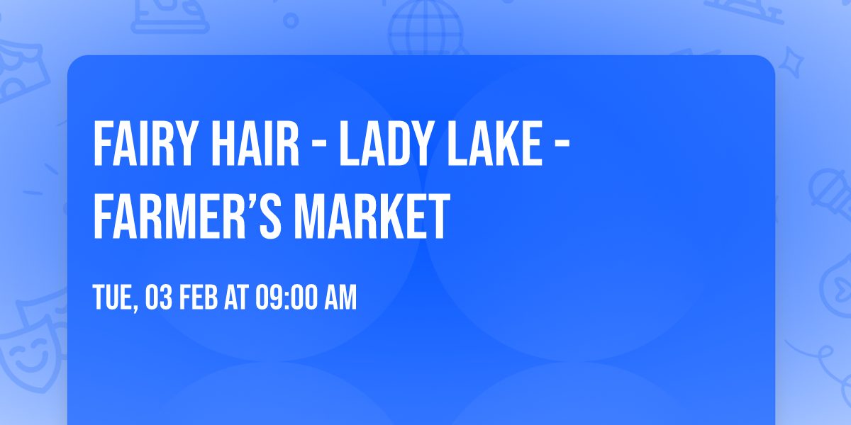 Fairy Hair - Lady Lake - Farmer\u2019s Market