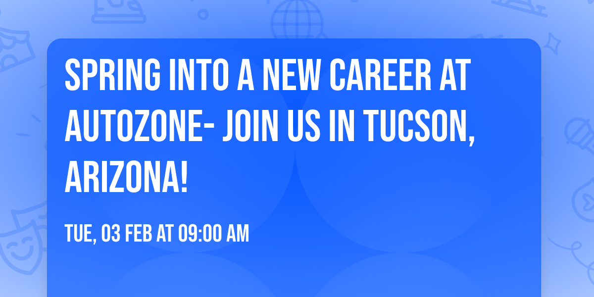 Spring Into a New Career at AutoZone- Join Us in Tucson, Arizona!