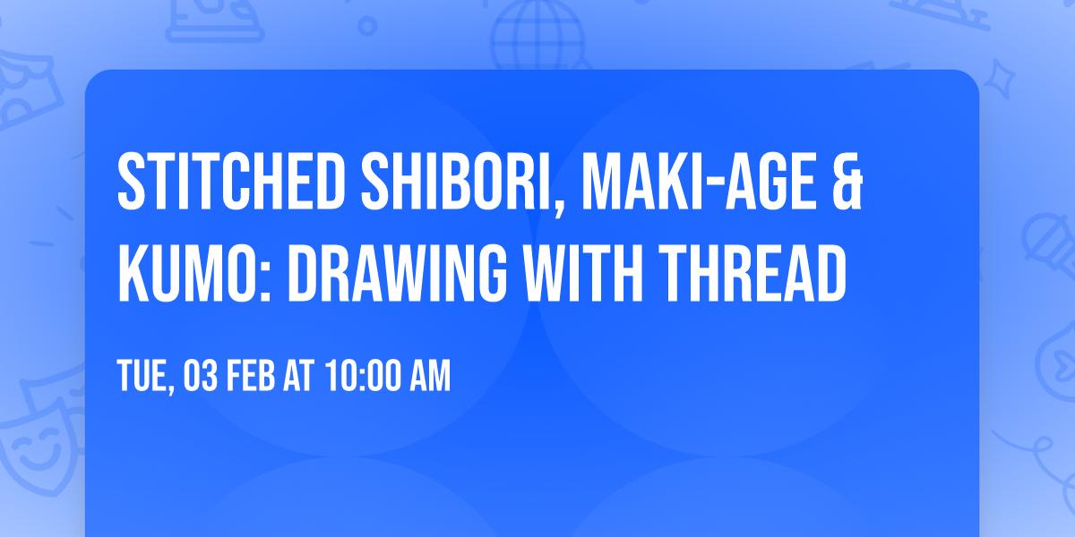 Stitched Shibori, Maki-Age & Kumo: Drawing with Thread