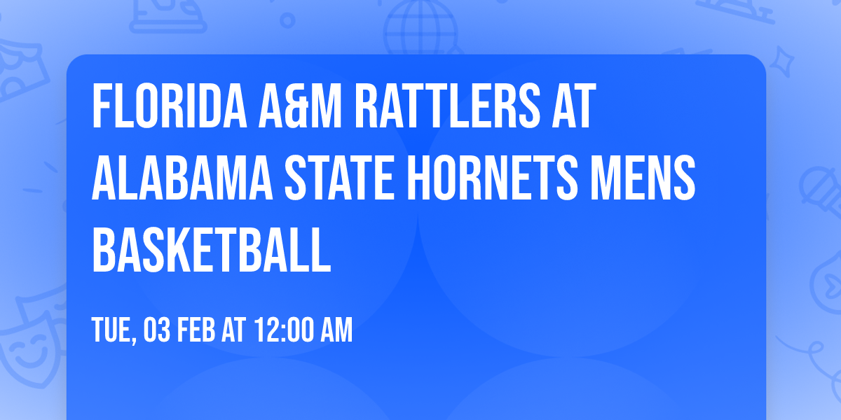 Florida A&M Rattlers at Alabama State Hornets Mens Basketball