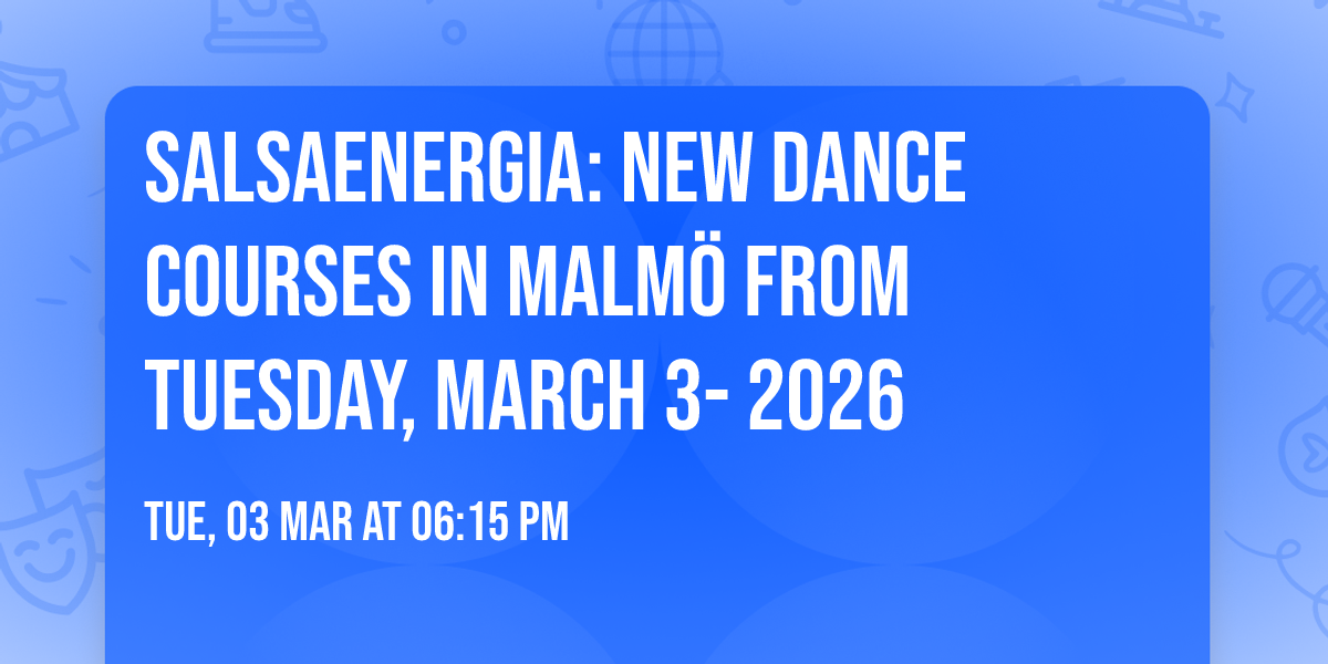 SalsaEnergia: New Dance Courses in Malm\u00f6 from Tuesday, March 3- 2026