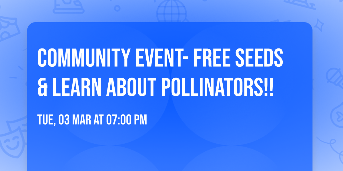 Community Event- Free Seeds & learn about pollinators!!