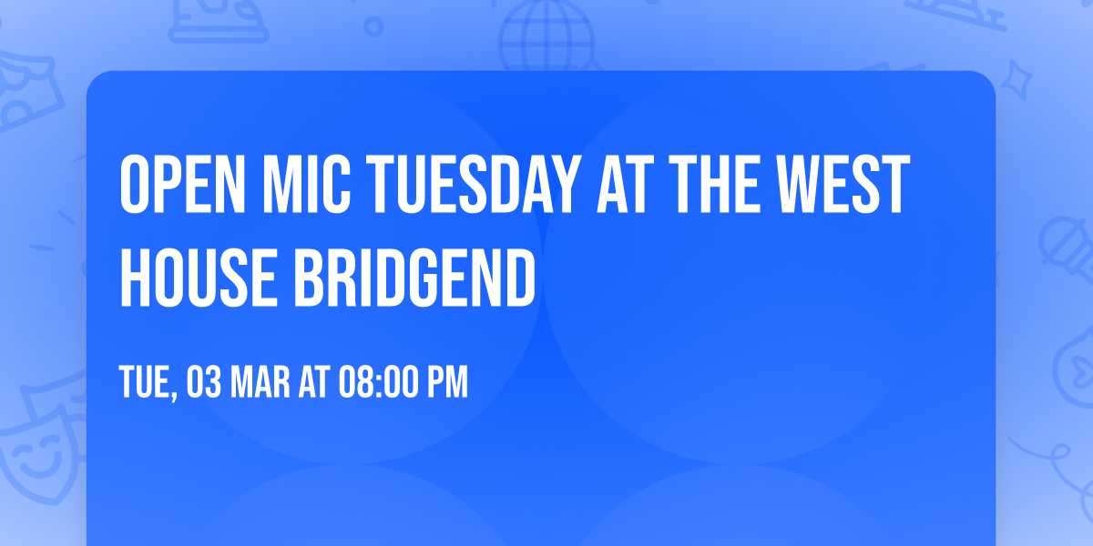 Open Mic Tuesday at the West House Bridgend 