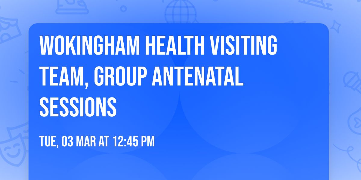 Wokingham Health Visiting Team, Group Antenatal Sessions