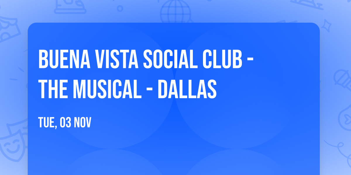 Buena Vista Social Club - The Musical - Dallas