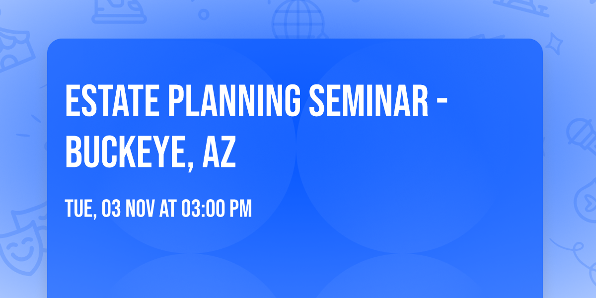 Estate Planning Seminar - Buckeye, AZ