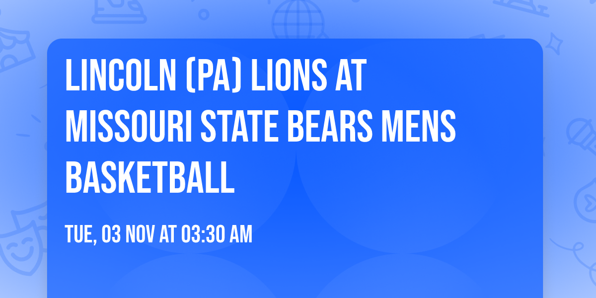 Lincoln (PA) Lions at Missouri State Bears Mens Basketball