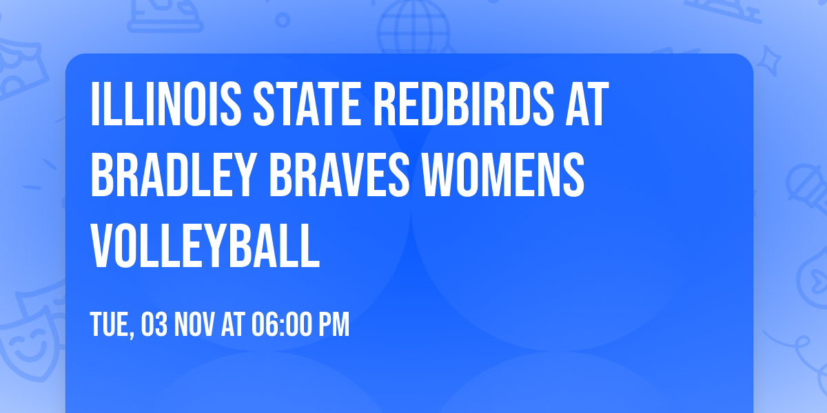 Illinois State Redbirds at Bradley Braves Womens Volleyball
