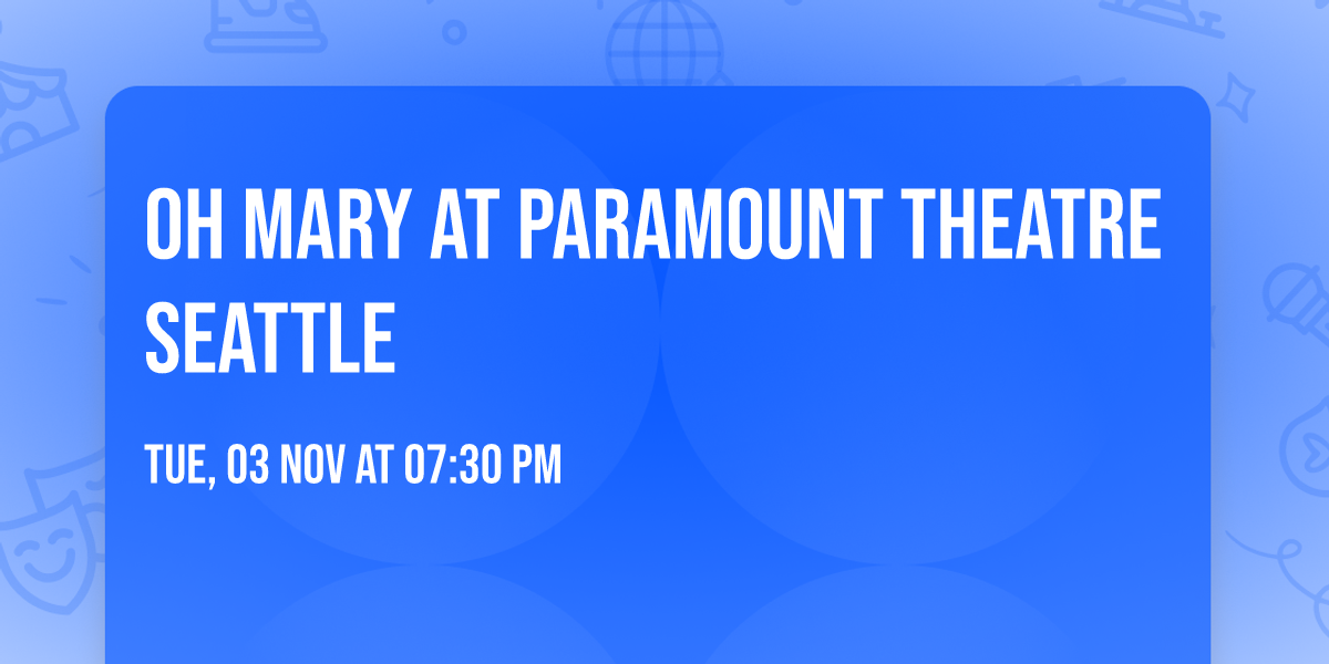 OH Mary at Paramount Theatre Seattle