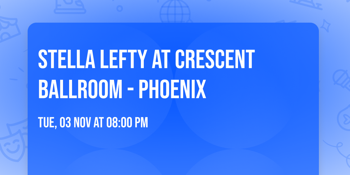 Stella Lefty at Crescent Ballroom - Phoenix