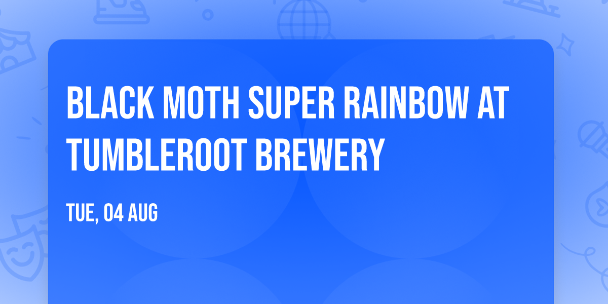 Black Moth Super Rainbow at Tumbleroot Brewery