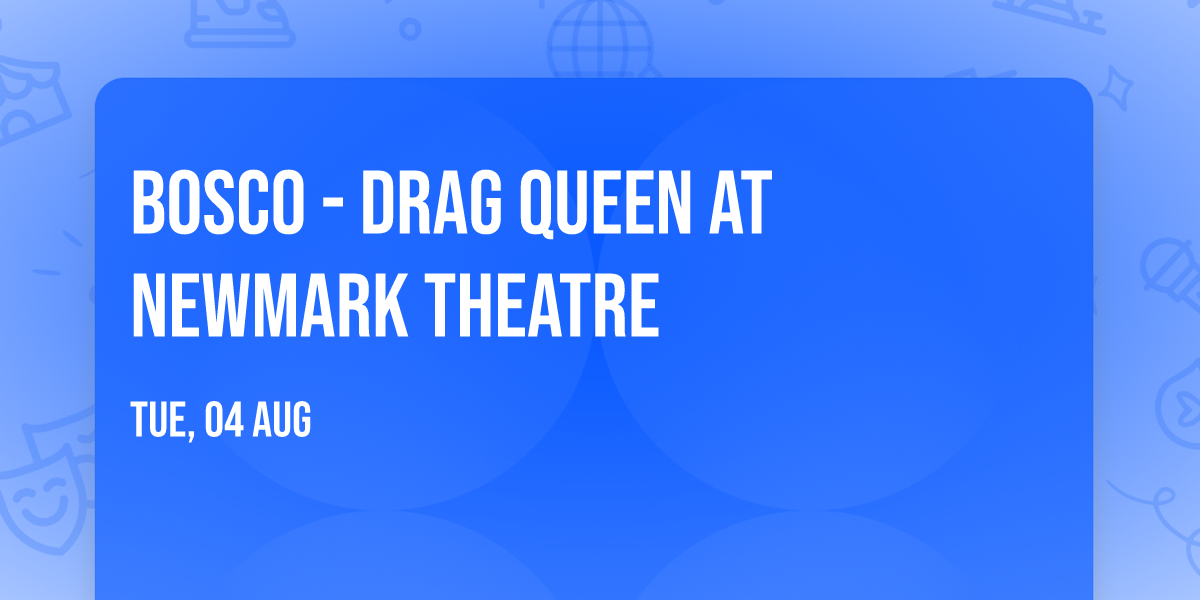 Bosco - Drag Queen at Newmark Theatre