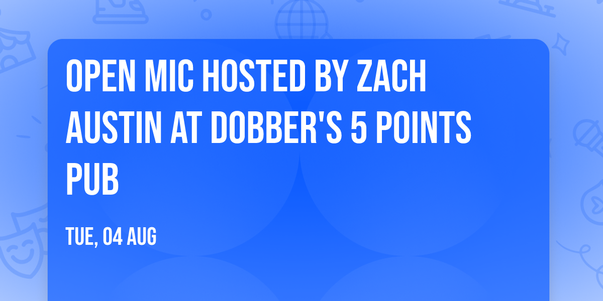 Open Mic Hosted by Zach Austin at Dobber's 5 Points Pub