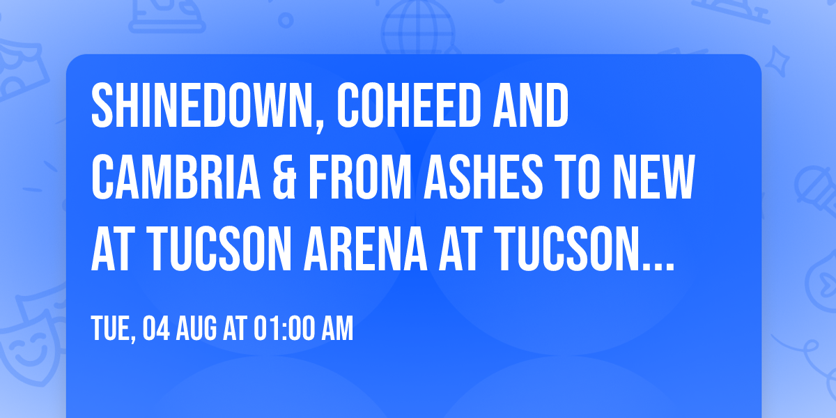 Shinedown, Coheed and Cambria & From Ashes To New at Tucson Arena At Tucson Convention Center