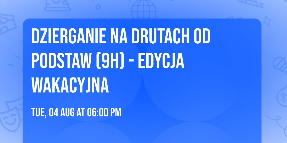 Dzierganie na drutach od podstaw (9h) - edycja wakacyjna