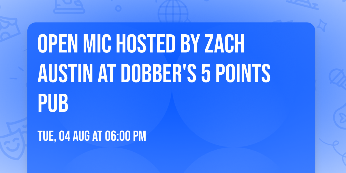 Open Mic Hosted by Zach Austin at Dobber's 5 Points Pub