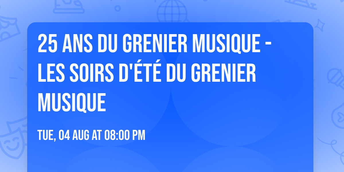 25 ANS DU GRENIER MUSIQUE - Les soirs d'\u00e9t\u00e9 du Grenier musique