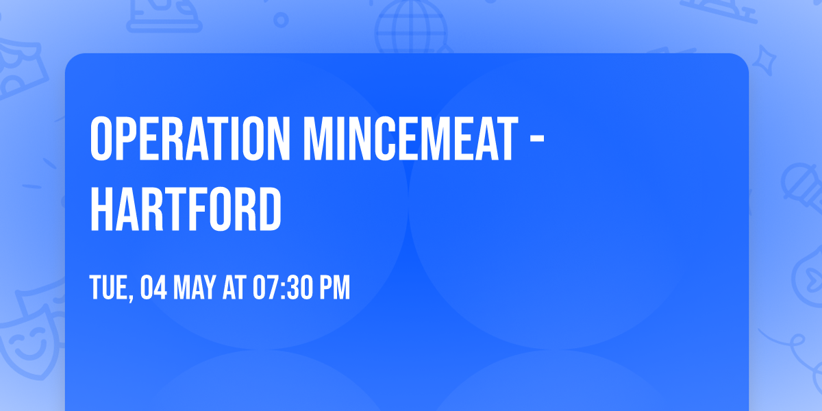 Operation Mincemeat - Hartford
