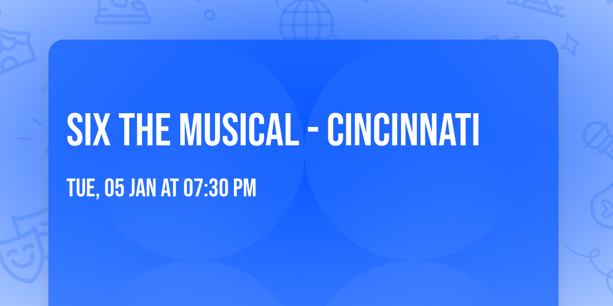 Six the Musical - Cincinnati