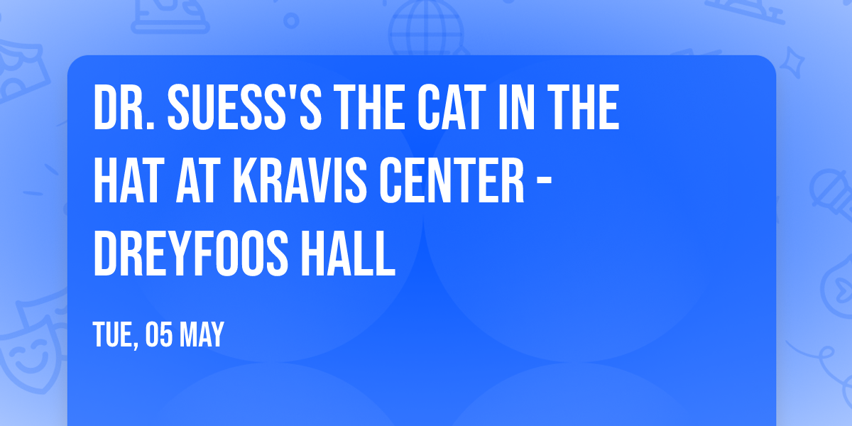 Dr. Suess's The Cat In The Hat at Kravis Center - Dreyfoos Hall