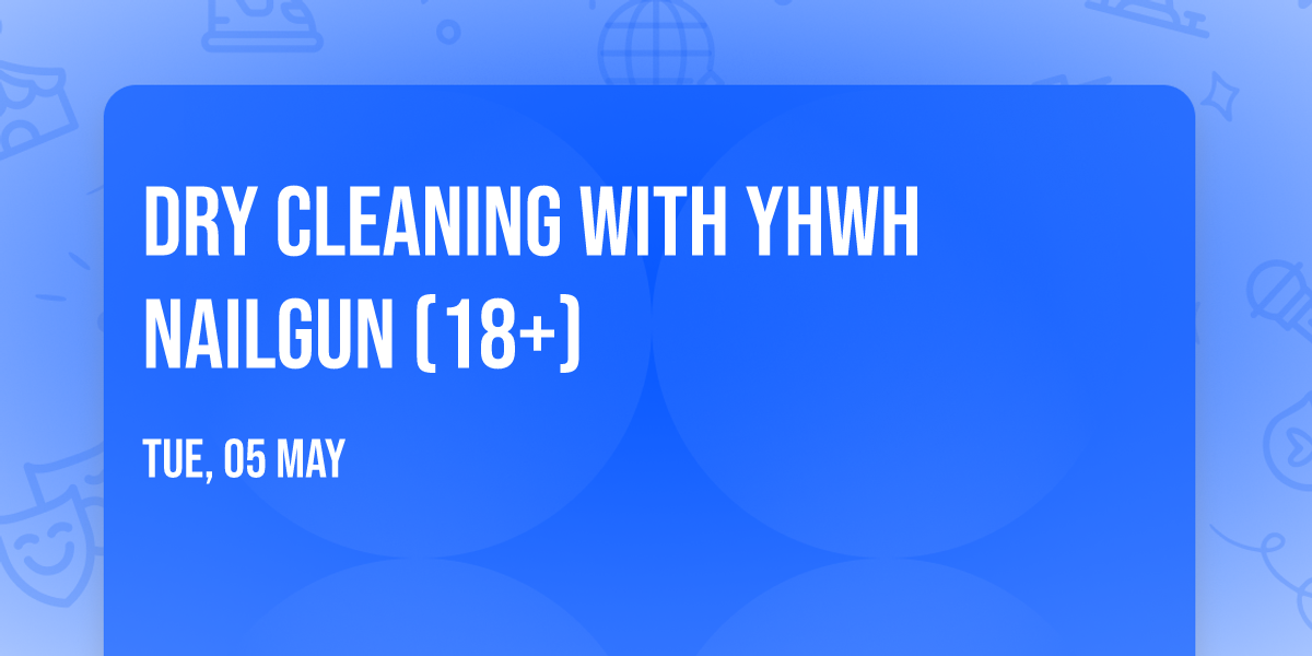 Dry Cleaning with YHWH Nailgun (18+)