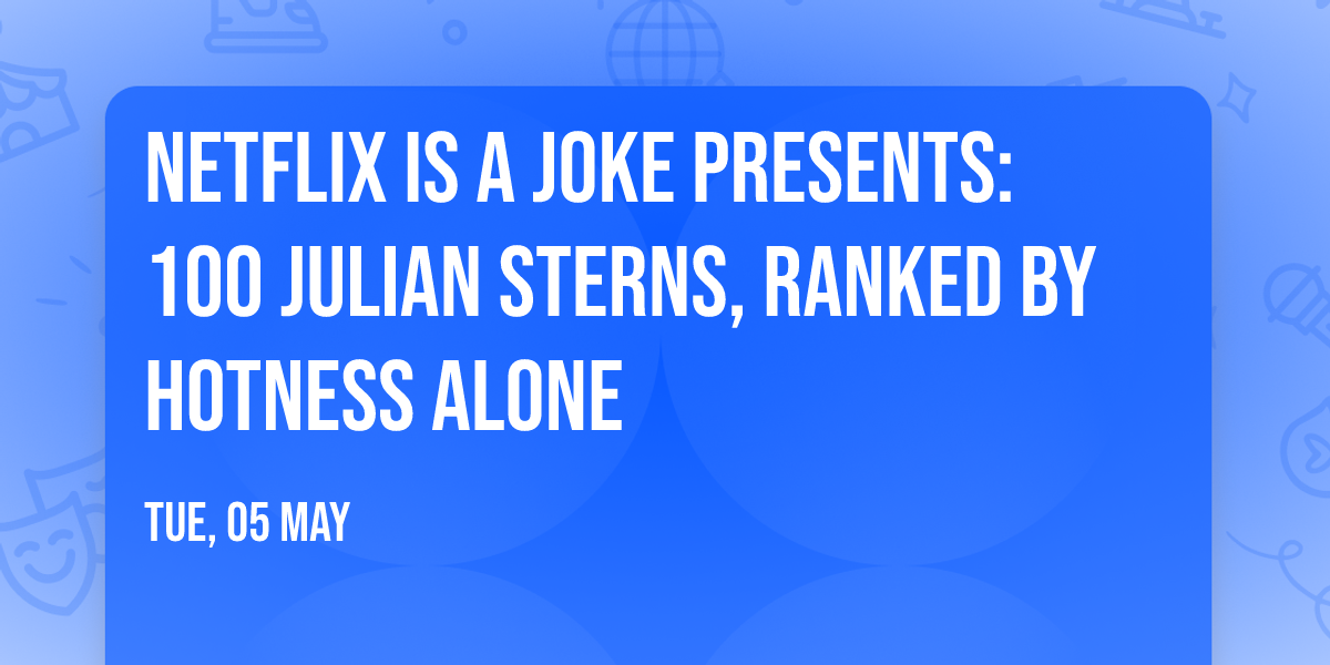 Netflix Is A Joke Presents: 100 Julian Sterns, Ranked By Hotness Alone