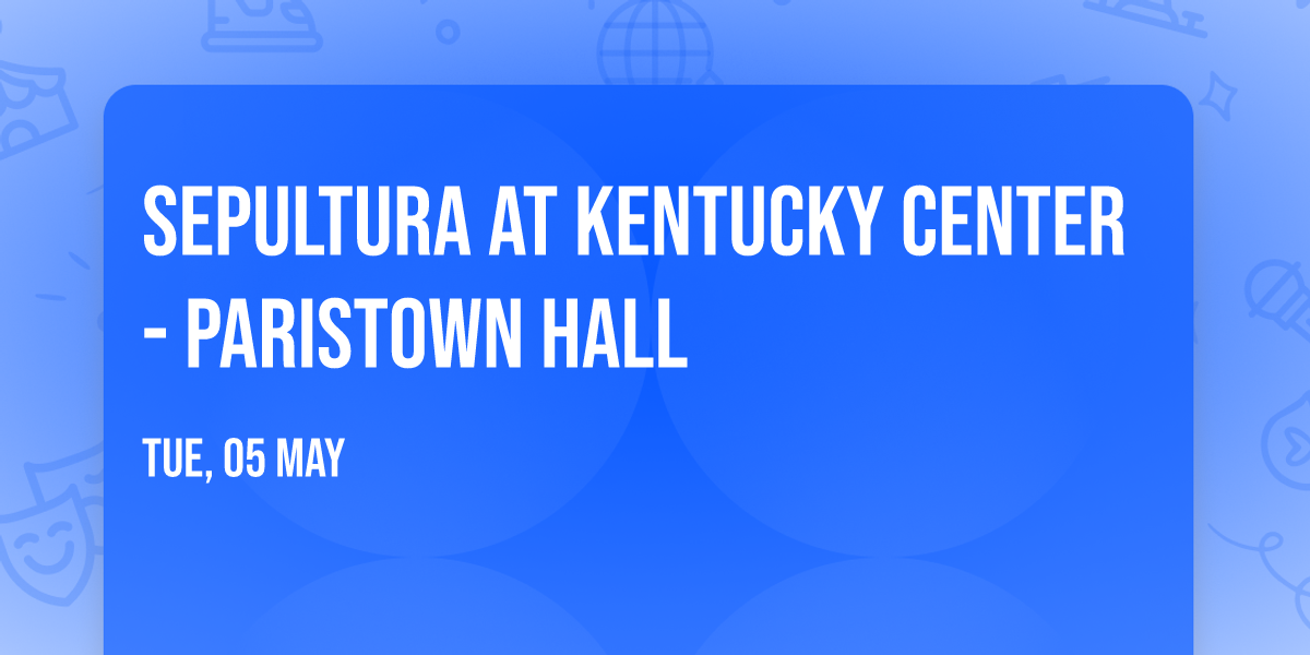 Sepultura at Kentucky Center - Paristown Hall