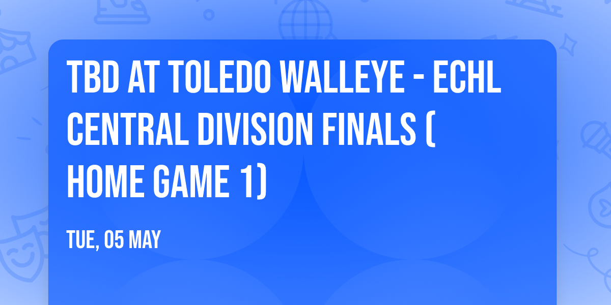 TBD at Toledo Walleye - ECHL Central Division Finals (Home Game 1)