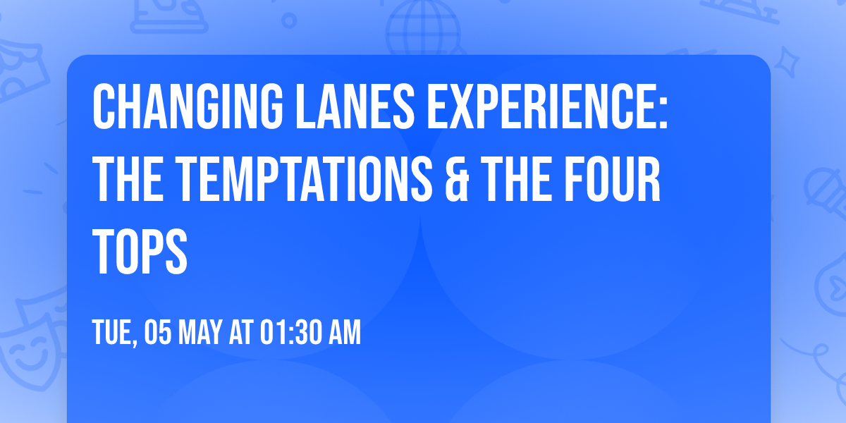 Changing Lanes Experience: The Temptations & The Four Tops