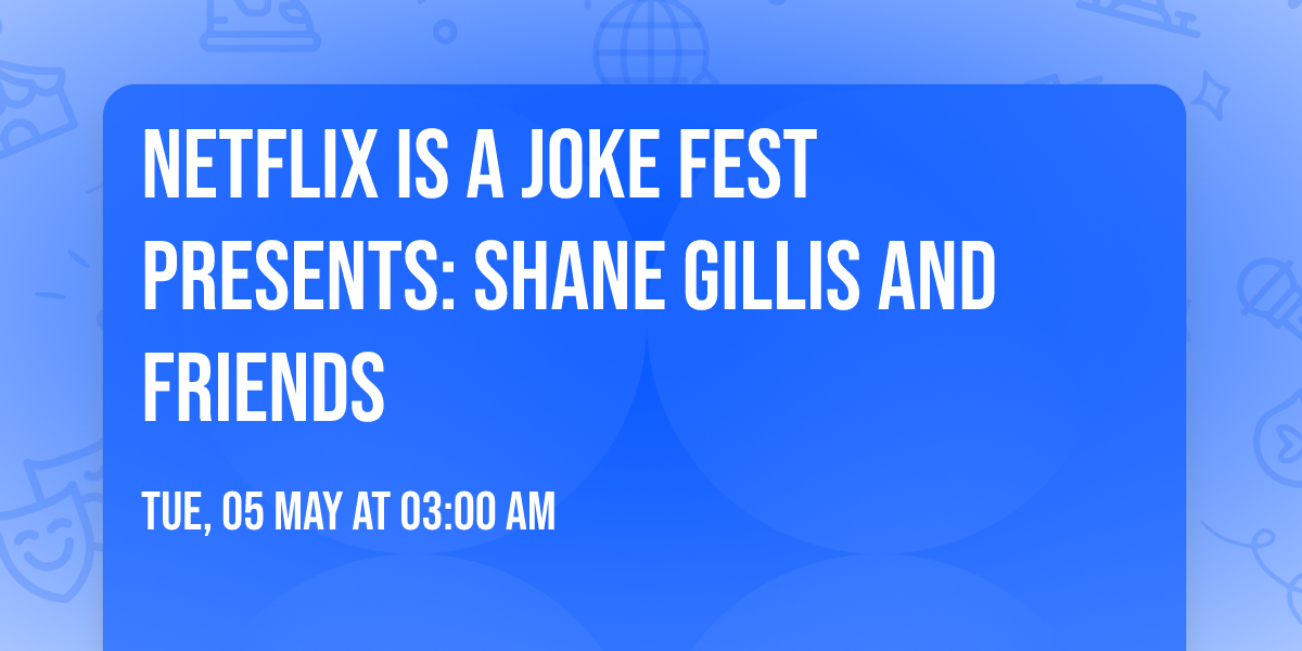 Netflix Is A Joke Fest Presents: Shane Gillis and Friends