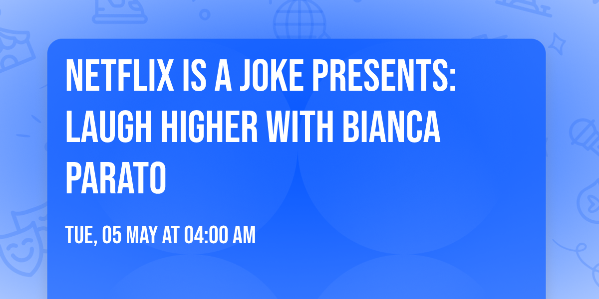 Netflix Is A Joke Presents: Laugh Higher with Bianca Parato