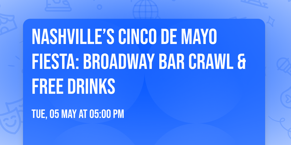 Nashville\u2019s Cinco De Mayo Fiesta: Broadway Bar Crawl & Free Drinks