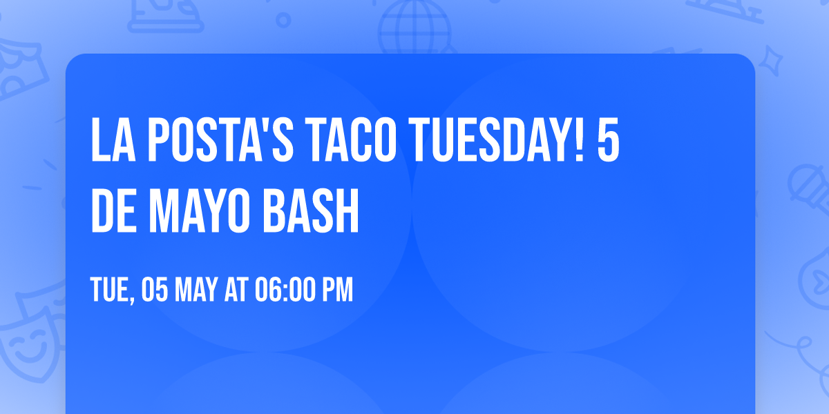 La Posta's Taco Tuesday! 5 de Mayo Bash