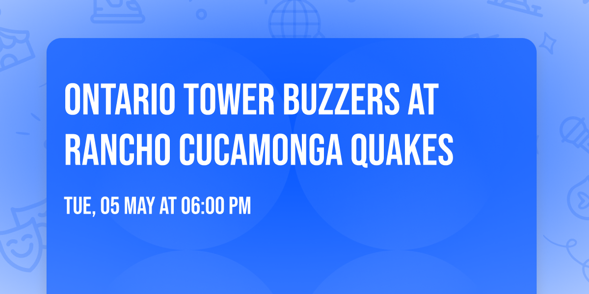 Ontario Tower Buzzers at Rancho Cucamonga Quakes