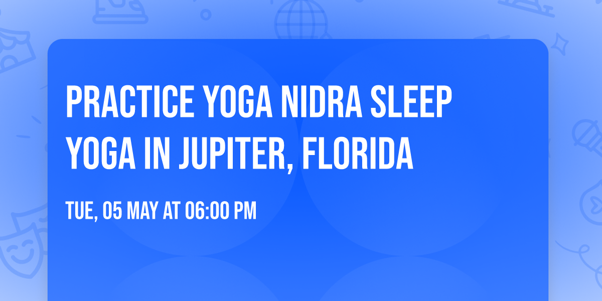 Practice Yoga Nidra Sleep Yoga in Jupiter, Florida