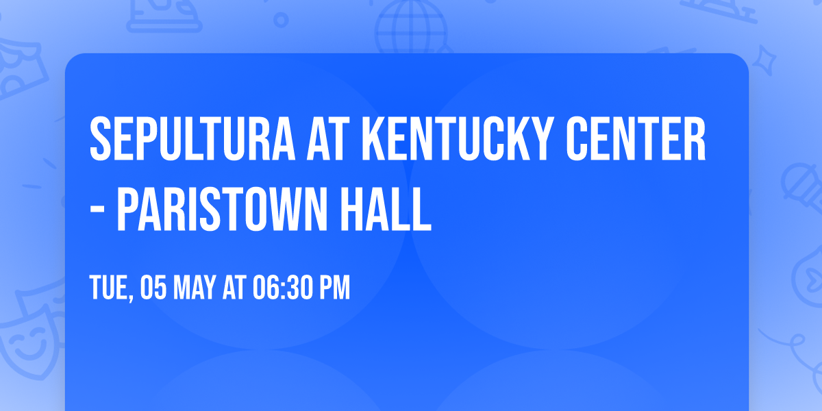 Sepultura at Kentucky Center - Paristown Hall