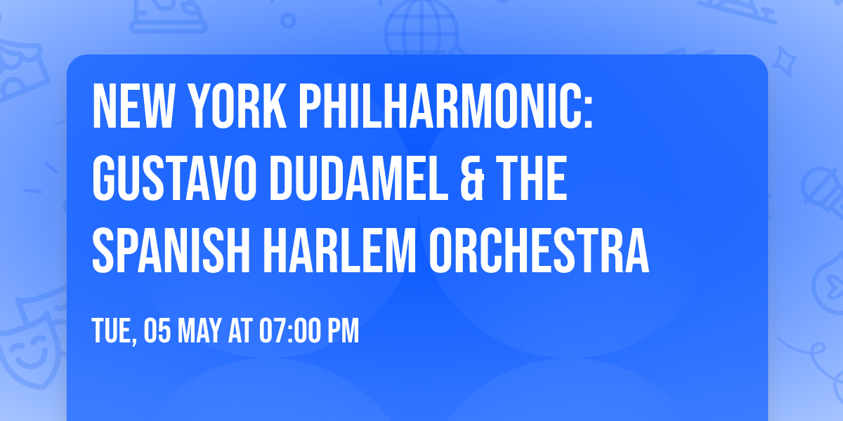 New York Philharmonic: Gustavo Dudamel & The Spanish Harlem Orchestra