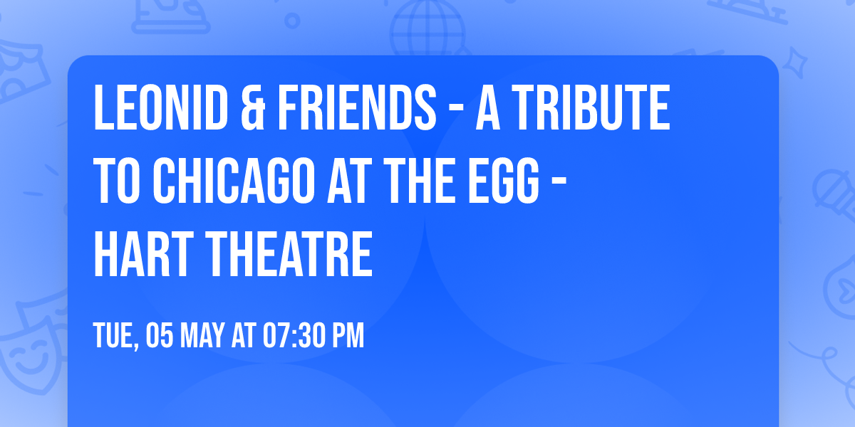 Leonid & Friends - A Tribute To Chicago at The Egg - Hart Theatre