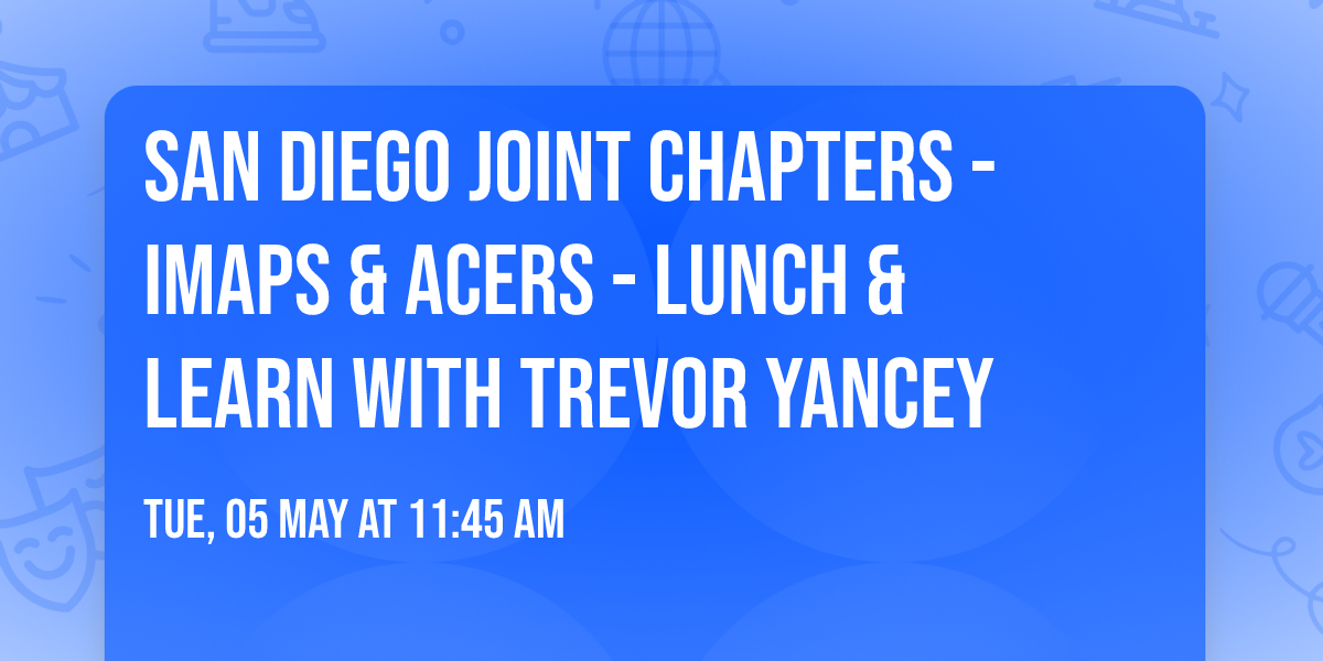 San Diego Joint Chapters - iMaps & ACers - Lunch & Learn with Trevor Yancey