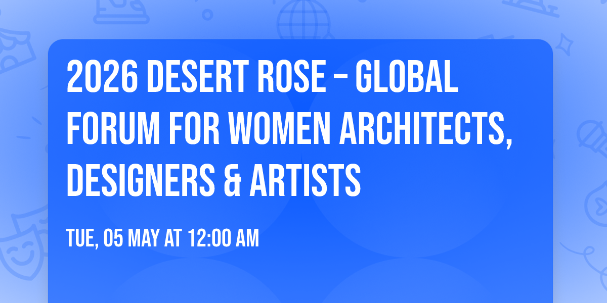 2026 Desert Rose \u2013 Global Forum for Women Architects, Designers & Artists