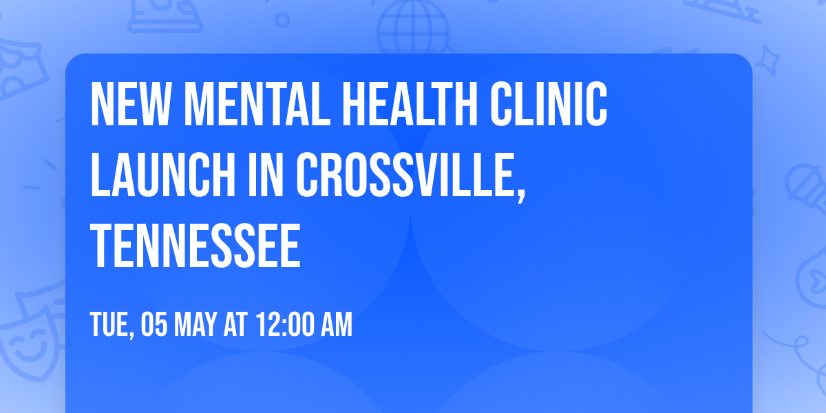 New Mental Health clinic launch in Crossville, Tennessee 